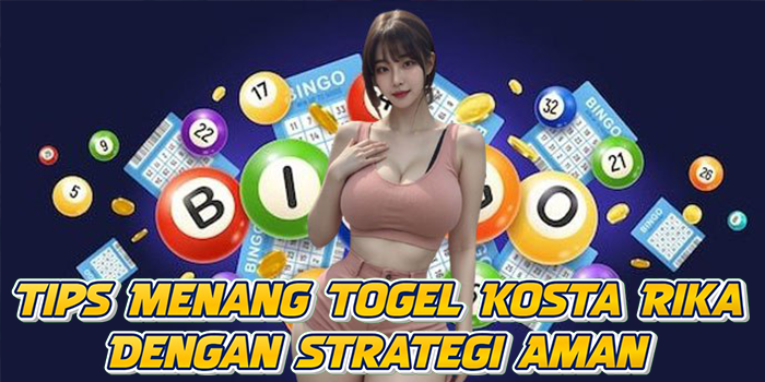Tips Menang Togel Kosta Rika Dengan Strategi Aman